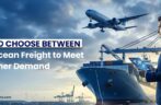 How to Choose Between Air and Ocean Freight to Meet Customer Demand