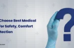 How to Choose Best Medical Gloves for Safety, Comfort and Protection
